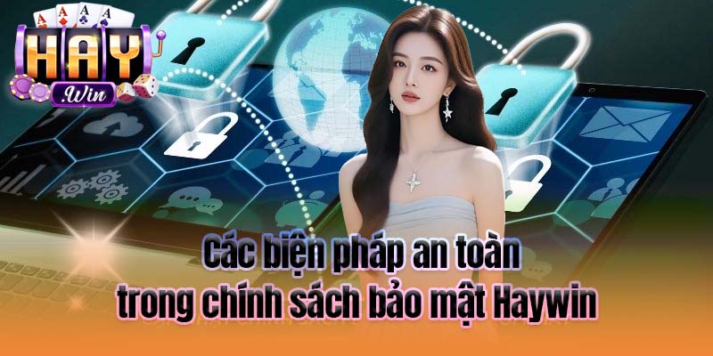 Các biện pháp an toàn trong chính sách bảo mật Haywin 