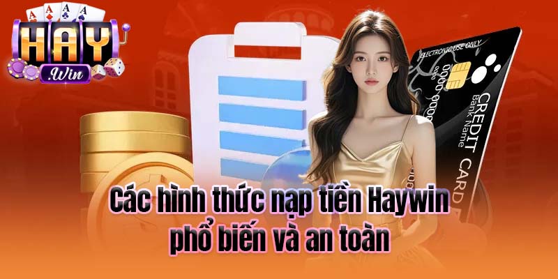 Các hình thức nạp tiền Haywin phổ biến và an toàn