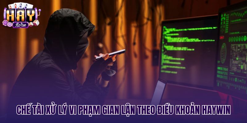 Mức xử phạt nghiêm ngặt khi sử dụng tool hack Haywin