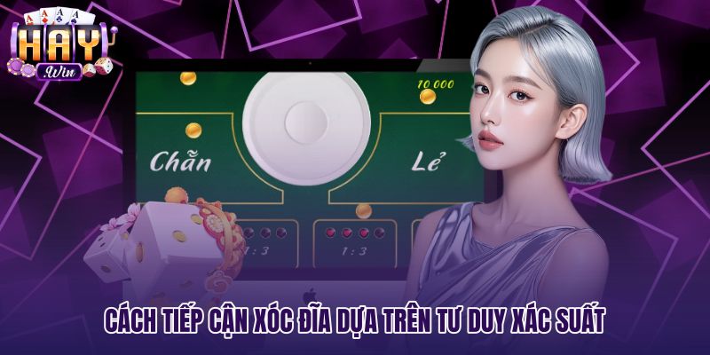 Chiến lược tư duy xác suất cùng thuật toán xóc đĩa