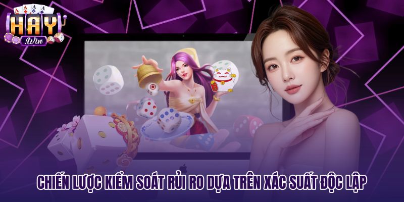 Quy luật xác suất độc lập thay cho nghe vị xóc đĩa